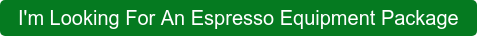 I'm Looking For An Espresso Equipment Package
