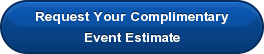 Request Your Complimentary Event Estimate