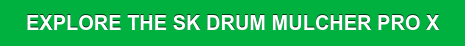 EXPLORE THE SK DRUM MULCHER PRO X