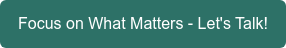 Focus on What Matters - Let's Talk!