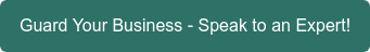 Guard Your Business - Speak to an Expert!