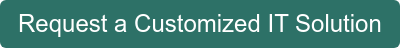Request a Customized IT Solution
