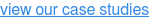view our case studies