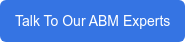 Talk To Our ABM Experts