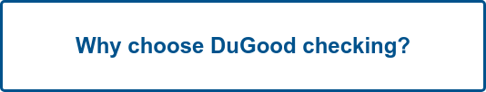 Why choose DuGood checking?