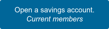 Open a savings account. Current members