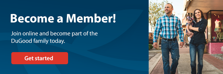 Become a Member! Join online and become part of the DuGood family today. Get started