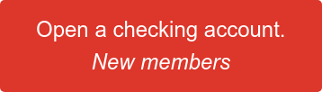 Open a checking account. New members