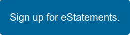 Sign up for eStatements.
