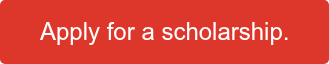Apply for a scholarship.