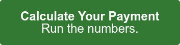 Calculate Your Payment Run the numbers.