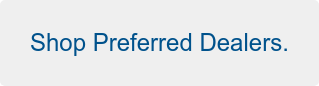 Shop Preferred Dealers.