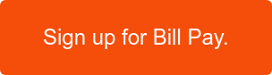 Sign up for Bill Pay.