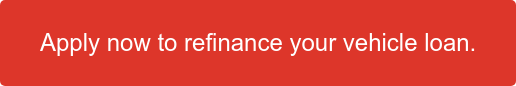 Apply now to refinance your vehicle&nbsp;loan.