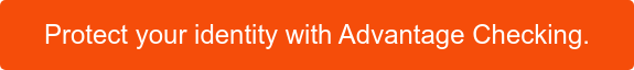 Protect your identity with Advantage Checking.