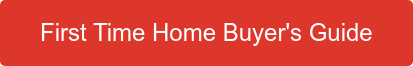First Time Home Buyer's Guide