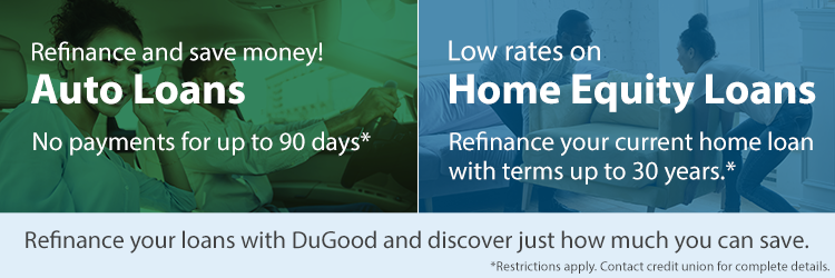 Refinance your auto loan and enjoy no payments for up to 90 days. Refinance your current home loan with a home equity with terms upt to 30 years.