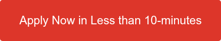 Apply now in less than 10-minutes.