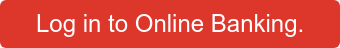 Log in to Online Banking.