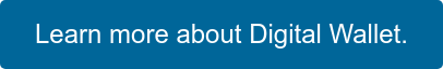 Learn more about Digital Wallet.