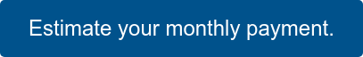 Estimate your monthly payment.