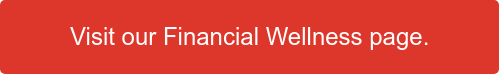 Visit our Financial Wellness page.