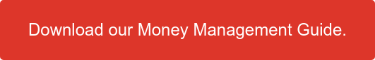 Download our Money Management Guide.
