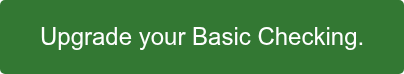Upgrade your Basic Checking.