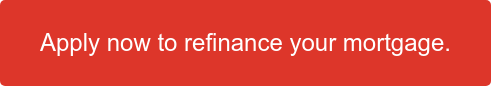 Apply now to refinance your mortgage.