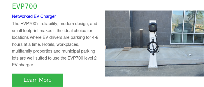 EVP700 Networked EV Charger The EVP700’s reliability, modern design, and small footprint makes it the ideal choice for locations where EV drivers are parking for 4-8 hours at a time. Hotels, workplaces, multifamily properties and municipal parking lots are well suited to use the EVP700 level 2 EV charger.   