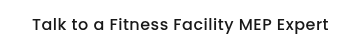 Talk to a Fitness Facility MEP Expert