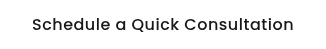Schedule a Quick Consultation