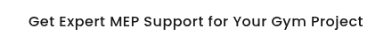 Get Expert MEP Support for Your Gym Project
