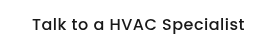 Talk to a HVAC Specialist