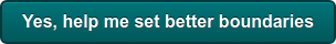 Yes, help me set better boundaries