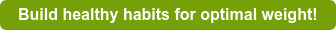 Build healthy habits for optimal weight!