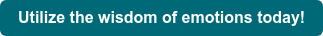 Utilize the wisdom of emotions today!