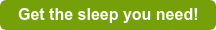 Get the sleep you need!