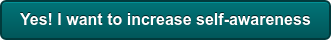 Yes! I want to increase self-awareness