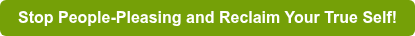 Stop People-Pleasing and Reclaim Your True Self!