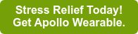 Stress Relief Today! Get Apollo Wearable.