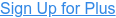 Sign Up for Plus