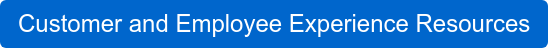 Customer and Employee Experience Resources