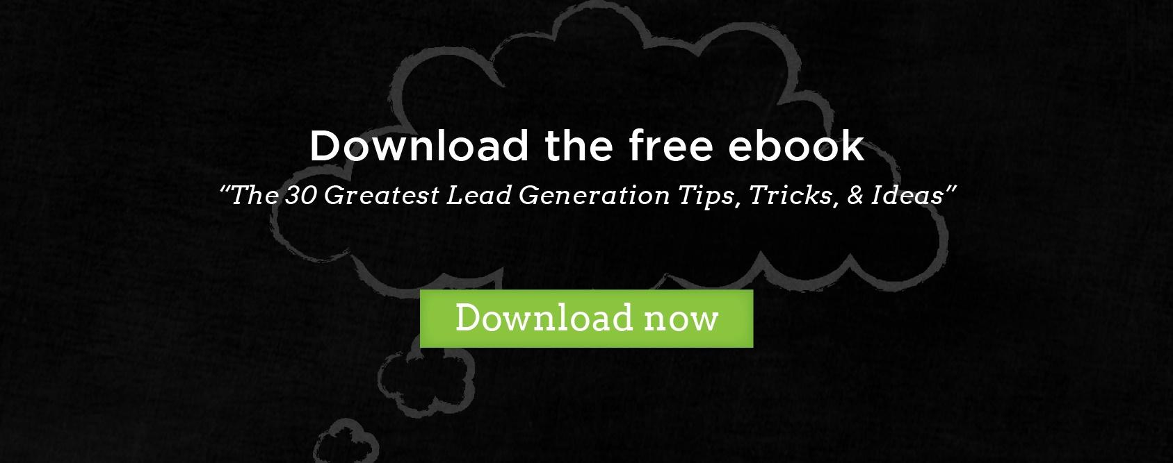 Download the free ebook  "30 greatest lead generation tips, tricks, and ideas