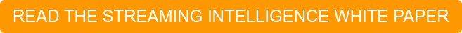 READ THE STREAMING INTELLIGENCE WHITE PAPER