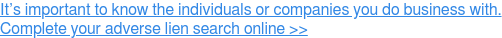 It’s important to know the individuals or companies you do business with.   Complete your adverse lien search online >>