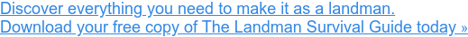 Discover everything you need to make it as a landman. Download your free copy of The Landman Survival Guide today »