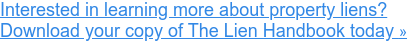 Interested in learning more about property liens? Download your copy of The Lien Handbook today&nbsp;»