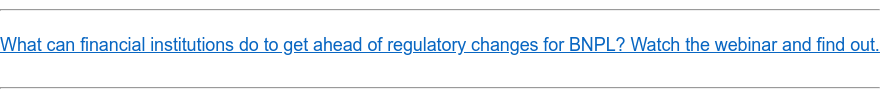 What can financial institutions do to get ahead of regulatory changes for  BNPL? Watch the webinar and find out.