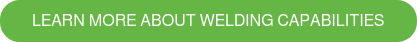LEARN MORE ABOUT WELDING CAPABILITIES